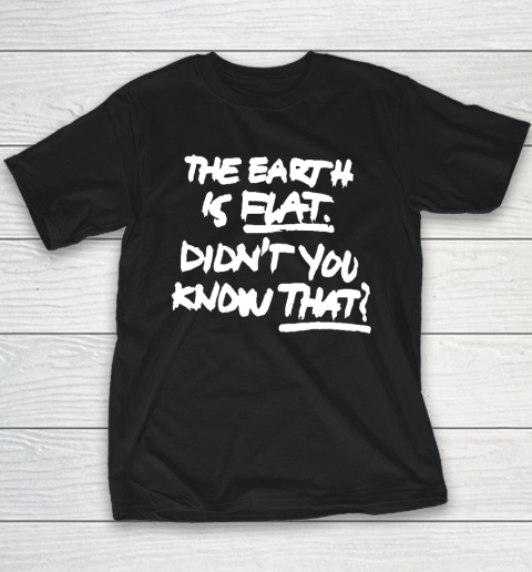 The Earth Is Flat Didn't You Know That Youth T-Shirt