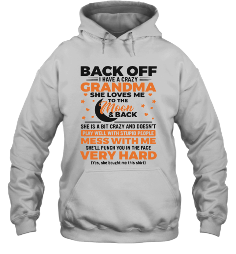 Back Off I Have A Crazy Grandma She Loves Me To The Moon Hoodie