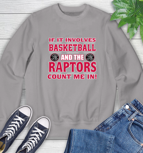 NBA If It Involves Basketball And Toronto Raptors Count Me In Sports Sweatshirt 5