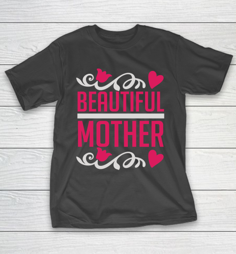 Mother's Day Funny Gift Ideas Apparel  beautiful mother motherday i love mom T Shirt T-Shirt