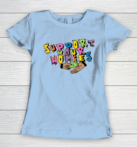 Support Your Homies Women's T-Shirt 4