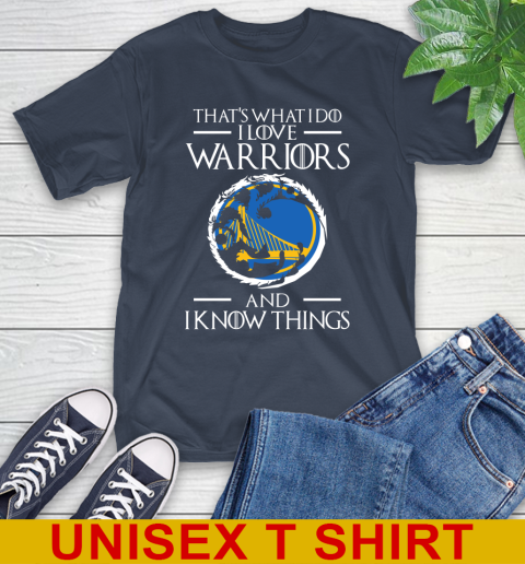 Golden State Warriors NBA Basketball That's What I Do I Love My Team And I Know Things Game Of Thrones 3