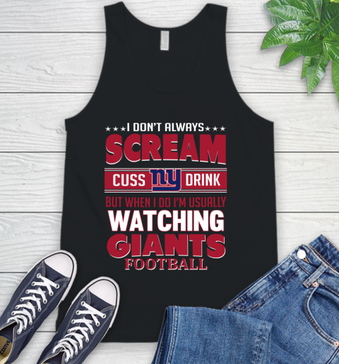 New York Giants NFL Football I Scream Cuss Drink When I'm Watching My Team Tank Top