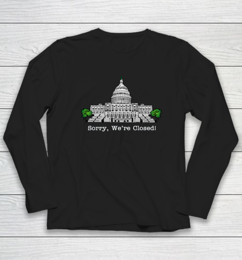 Government Shutdown Sorry We're Closed T Shirt Long Sleeve T-Shirt Government Shutdown Sorry We're Closed T Shirt Long Sleeve T-Shirt