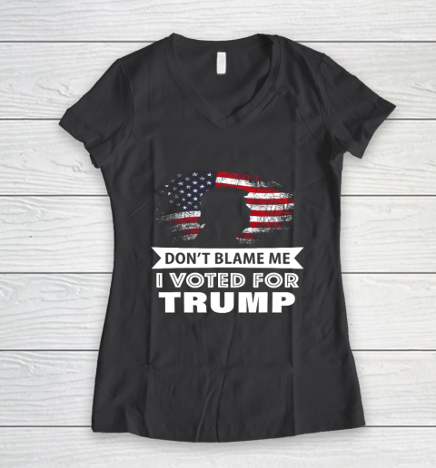 Don t Blame Me I Voted For Trump Shirt Women's V-Neck T-Shirt 6