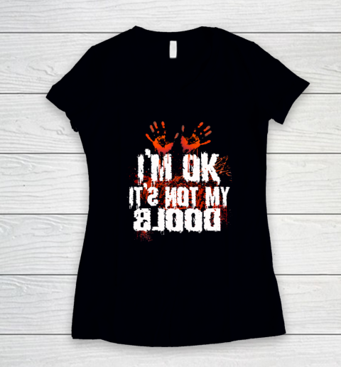I'm Ok It's Not My Blood Halloween Funny Scary Women's V-Neck T-Shirt
