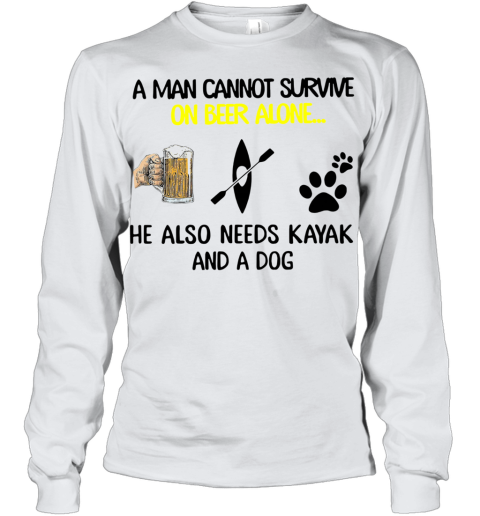 A Man Cannot Survive On Beer Alone He Also Needs Kayak And A Dog Youth Long Sleeve