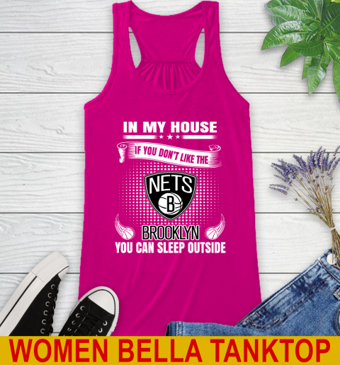 Brooklyn Nets NBA Basketball In My House If You Don't Like The Brooklyn You Can Sleep Outside Shirt Racerback Tank 6