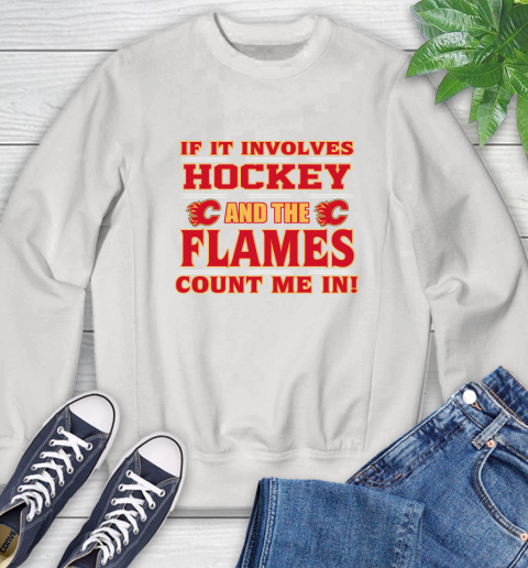 NHL If It Involves Hockey And The Calgary Flames Count Me In Sports Sweatshirt