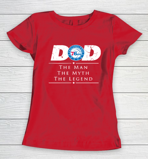 Philadelphia 76ers NBA Basketball Dad The Man The Myth The Legend Women's T-Shirt 9