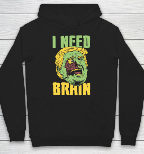 I Need Brain Zombie Anti Trump Halloween Joke Hoodie