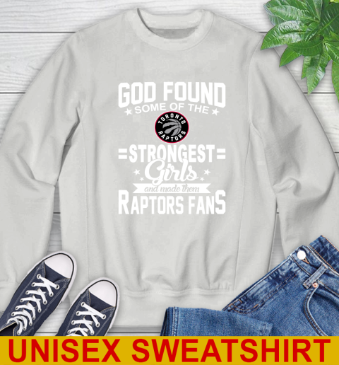 Toronto Raptors NBA Basketball God Found Some Of The Strongest Girls Adoring Fans Sweatshirt 5