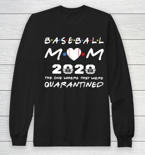 Mother's Day Funny Gift Ideas Apparel  Baseball Mom 2020 The One Where They Were Quarantined T Shir Long Sleeve T-Shirt