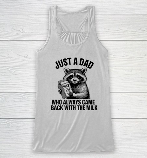 Funny Raccoon Just A Dad Who Always Came Back With The Milk Racerback Tank