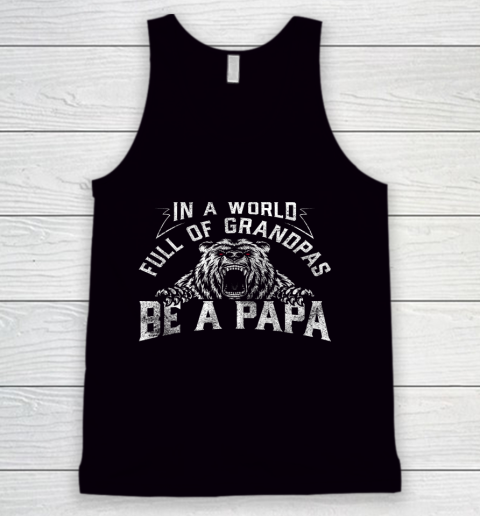 Mens In A World Full Of Grandpas Be A Papa Father's day Tank Top