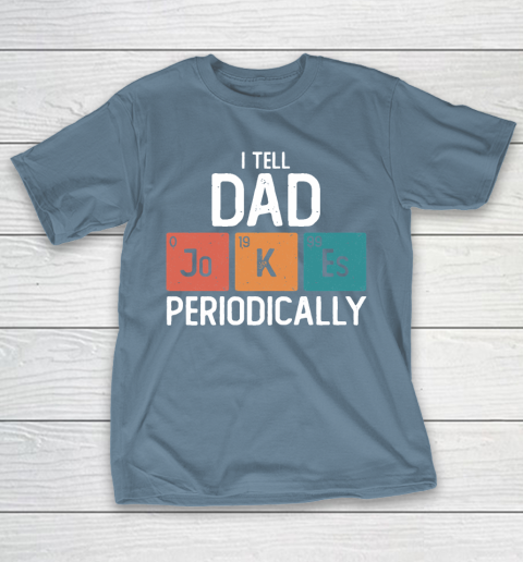 I Tell Dad Jokes Periodically Funny Father's Day Gift Science Pun Vintage Chemistry Periodical T-Shirt 6