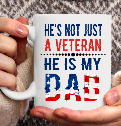 Veterans Day He is Not Just A Veteran He is My Dad Veterans Day Ceramic Mug 11oz