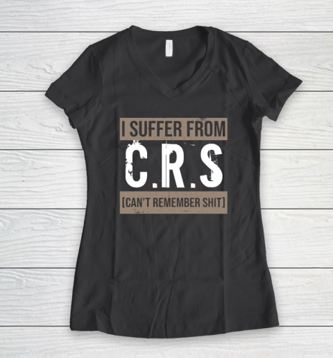 I Suffer from CRS Can't Remember Shit Funny Sarcastic Humor Women's V-Neck T-Shirt - Image 5