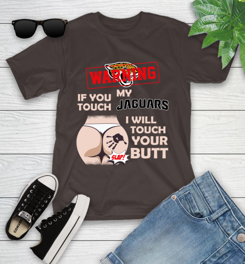 Jacksonville Jaguars NFL Football Warning If You Touch My Team I Will Touch My Butt Youth T-Shirt 7