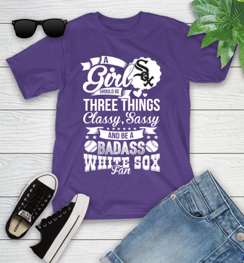 Chicago White Sox MLB Baseball A Girl Should Be Three Things Classy Sassy And A Be Badass Fan Youth T-Shirt 3