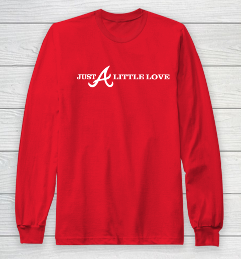 Just A Little Love Braves (Print on front and back) Long Sleeve T-Shirt
