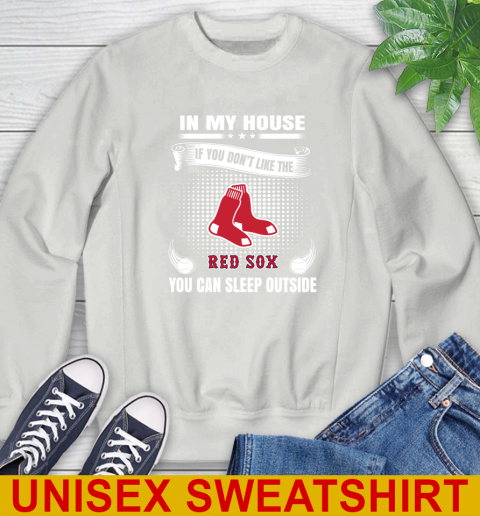 Boston Red Sox MLB Baseball In My House If You Don't Like The Red Sox You Can Sleep Outside Shirt Sweatshirt 5