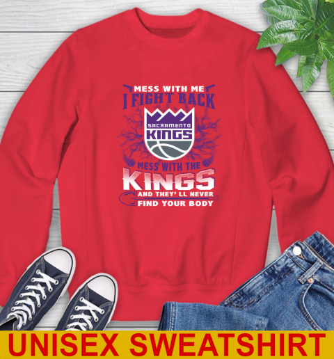 NBA Basketball Sacramento Kings Mess With Me I Fight Back Mess With My Team And They'll Never Find Your Body Shirt Sweatshirt 12