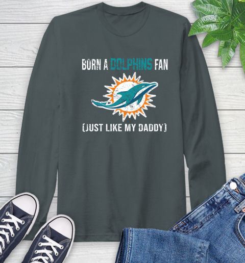 NFL Miami Dolphins Football Loyal Fan Just Like My Daddy Shirt Long Sleeve T-Shirt 7