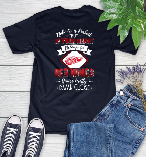 NHL Hockey Detroit Red Wings Nobody Is Perfect But If Your Heart Belongs To Red Wings You're Pretty Damn Close Shirt Women's T-Shirt 2