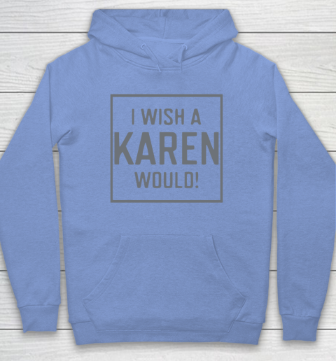 I Wish A Karen Would Hoodie 11