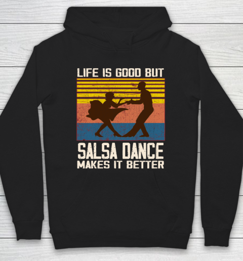 Life is good but Salsa dance makes it better Hoodie