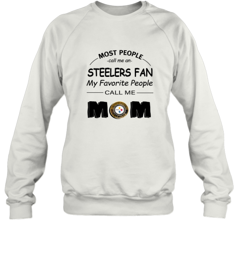 Most People Call Me Pittsburgh Steelers Fan Football Mom Sweatshirt