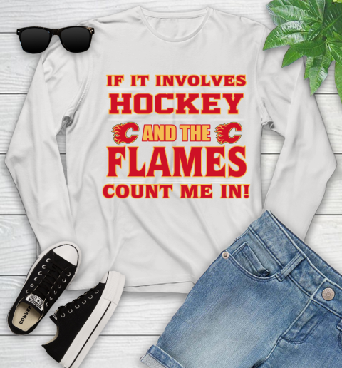 NHL If It Involves Hockey And The Calgary Flames Count Me In Sports Youth Long Sleeve