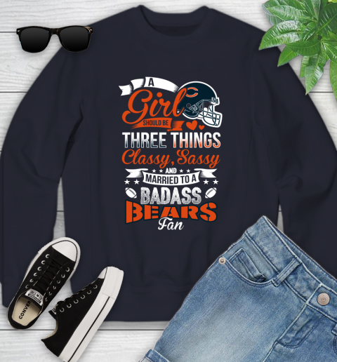 Chicago Bears NFL Football A Girl Should Be Three Things Classy Sassy And A Be Badass Fan Youth Sweatshirt 2