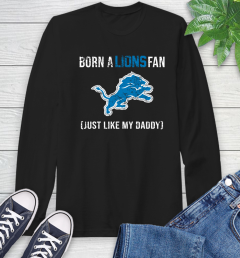 NFL Detroit Lions Football Loyal Fan Just Like My Daddy Shirt Long Sleeve T-Shirt