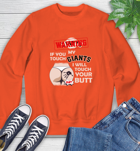 San Francisco Giants MLB Baseball Warning If You Touch My Team I Will Touch My Butt Sweatshirt 3