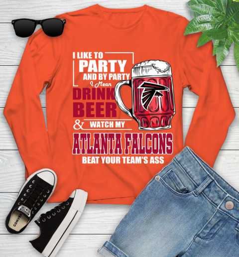 NFL I Like To Party And By Party I Mean Drink Beer and Watch My Atlanta Falcons Beat Your Team's Ass Football Youth Long Sleeve 3