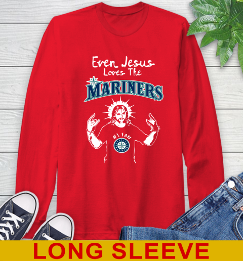 Seattle Mariners MLB Baseball Even Jesus Loves The Mariners Shirt Long  Sleeve T-Shirt