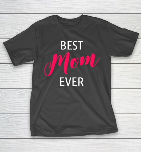 Mother's Day Funny Gift Ideas Apparel  Best Mom Gift Idea T Shirt T-Shirt