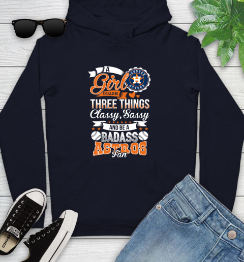 Houston Astros MLB Baseball A Girl Should Be Three Things Classy Sassy And A Be Badass Fan Youth Hoodie 3