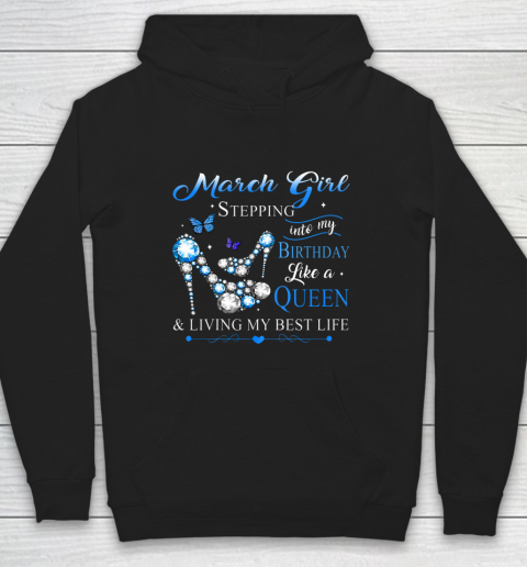 Womens March Girl Stepping Into My Birthday Like A Queen Hoodie