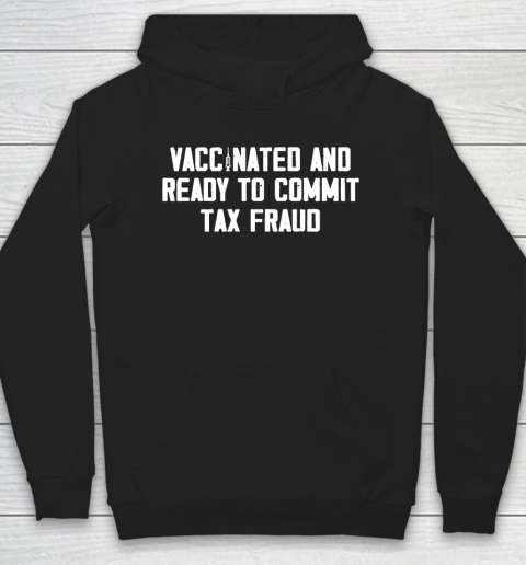 Vaccinated and ready to commit tax fraud 2021 Hoodie
