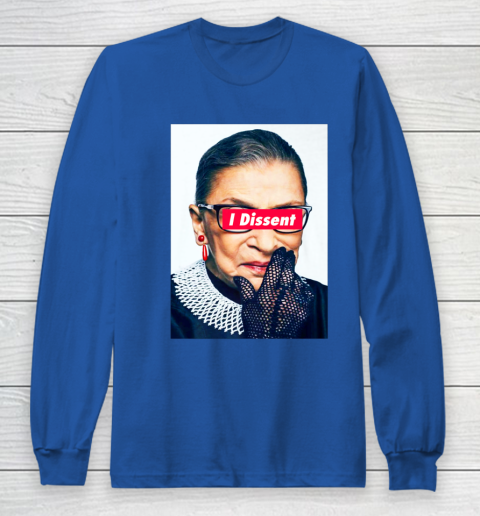 Notorious RBG  I Dissent Long Sleeve T-Shirt 6