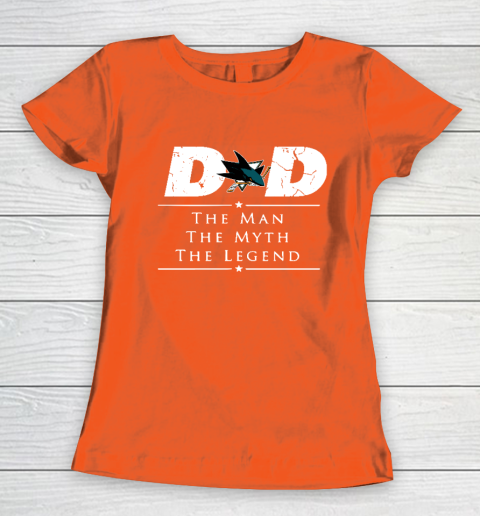 San Jose Sharks NHL Ice Hockey Dad The Man The Myth The Legend Women's T-Shirt 3