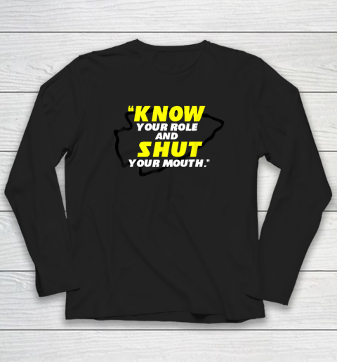 Know Your Role and Shut Your Mouth American Football Long Sleeve T-Shirt