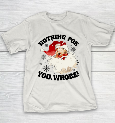Nothing For You Whore Funny Santa Claus Christmas Youth T-Shirt 9