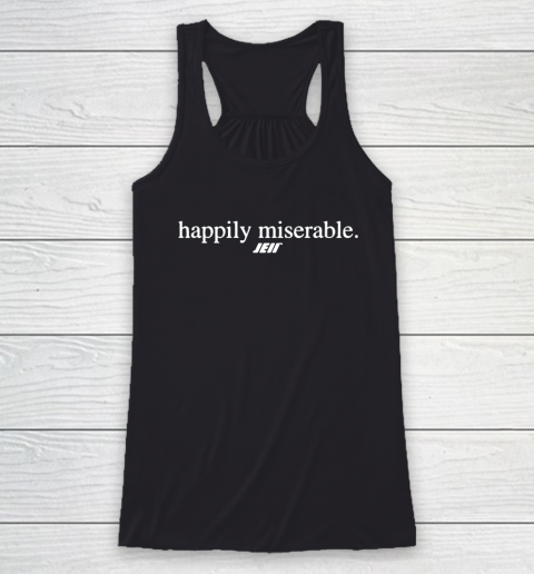 Happily Miserable Shirt Racerback Tank Happily Miserable Shirt Racerback Tank