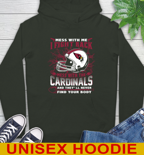 NFL Football Arizona Cardinals Mess With Me I Fight Back Mess With My Team And They'll Never Find Your Body Shirt Hoodie 12