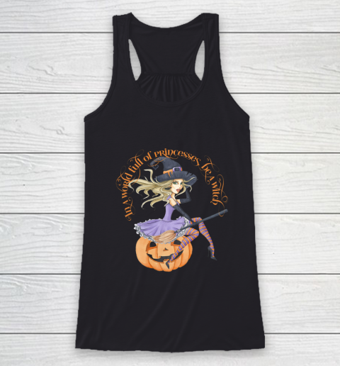 In a World Full of Princesses Be A Witch Women's Halloween Racerback Tank