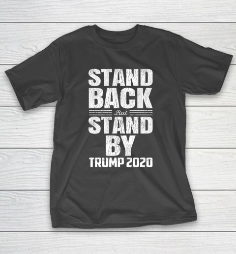 Stand Back But Stand By Trump 2020 T-Shirt